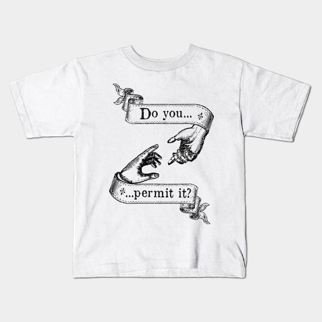 Do You Permit It? Kids T-Shirt by spyderfyngers